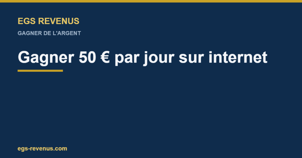 EGS Revenus — Gagner 50 € par jour sur internet : est-ce réaliste ?