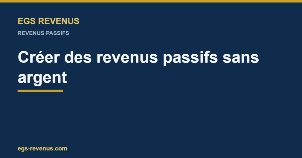 EGS Revenus — Créer des revenus passifs sans argent