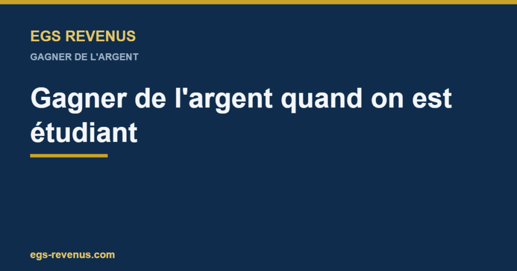 EGS Revenus — Gagner de l'argent quand on est étudiant en 2026