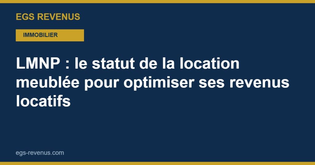 LMNP : le statut de la location meublée pour optimiser ses revenus locatifs (2026)