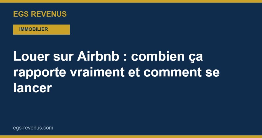 Louer sur Airbnb : combien ça rapporte vraiment et comment se lancer (2026)