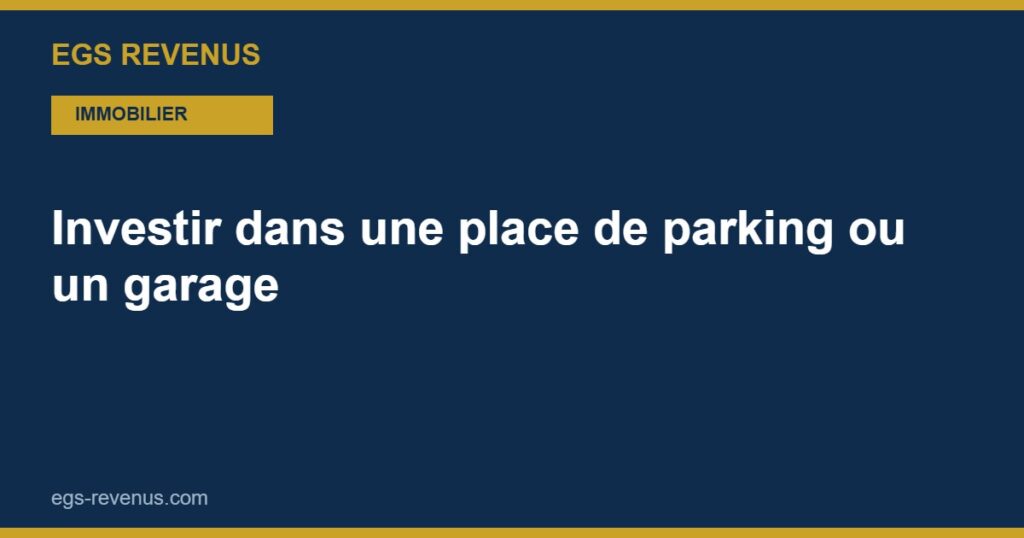 Investir dans une place de parking ou un garage en 2026