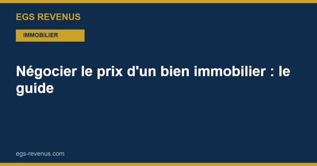 Négocier le prix d'un bien immobilier : le guide (2026)