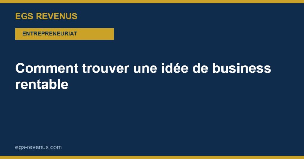Comment trouver une idée de business rentable (2026)